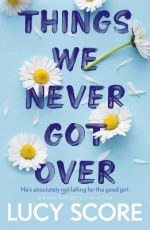 Things we Never got Over : the tik tok Bestseller and Perfect Small Town Romcom
